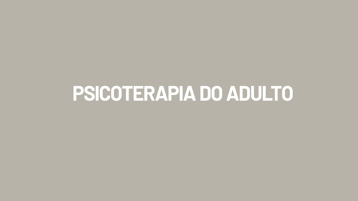 PSICOTERAPIA DO ADULTO