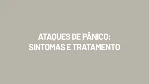 Ataques de Pânico: Sintomas e Tratamento