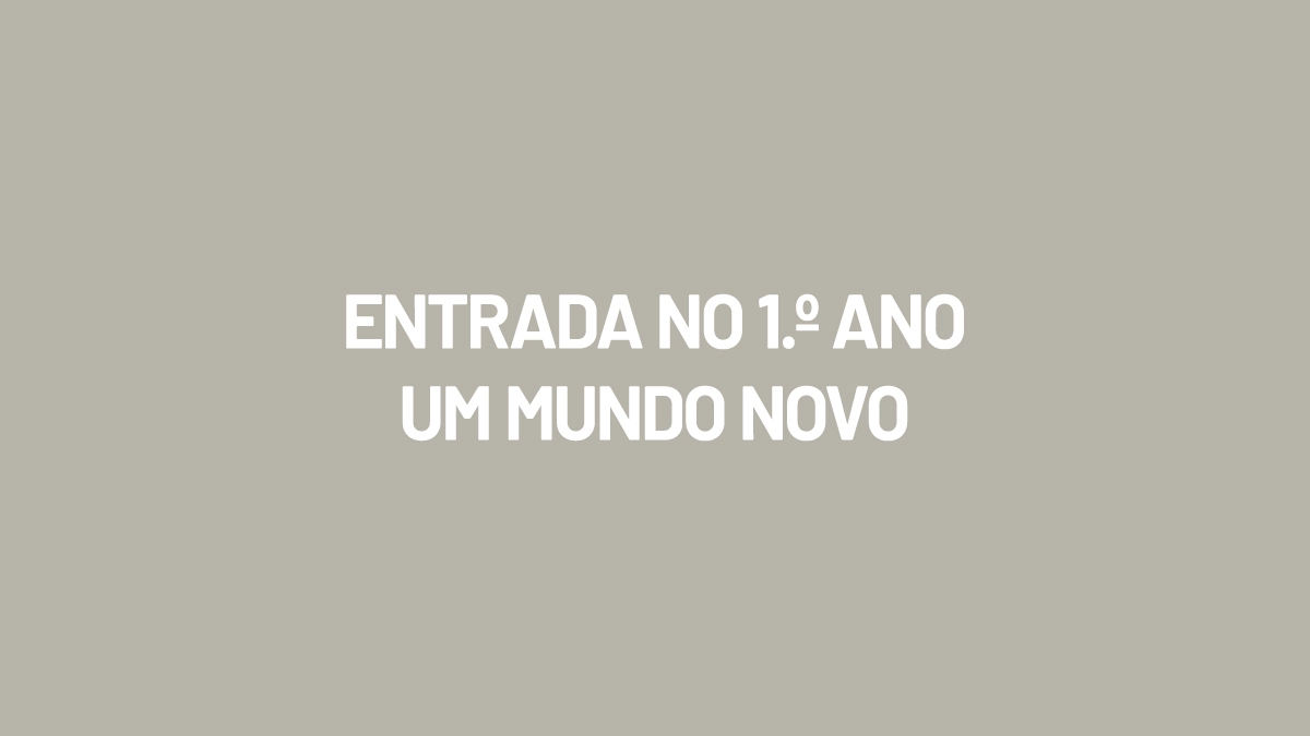 Entrada no 1.º Ano -Um Mundo Novo