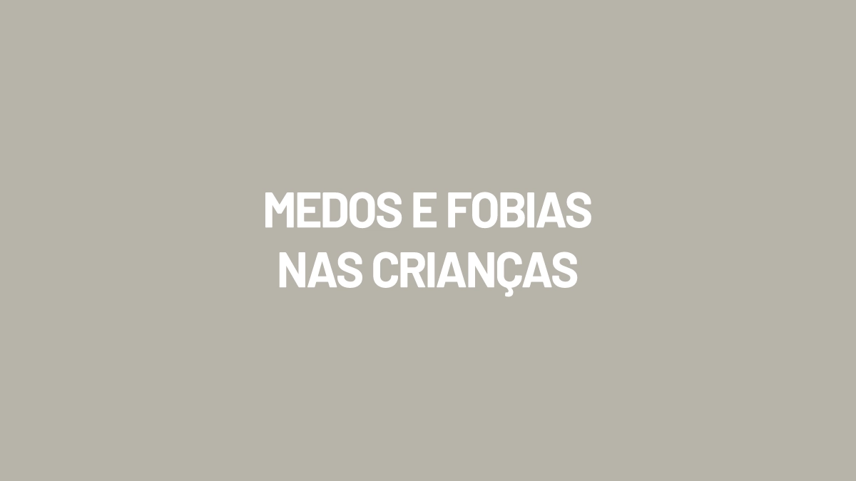 Medos e Fobias nas Crianças